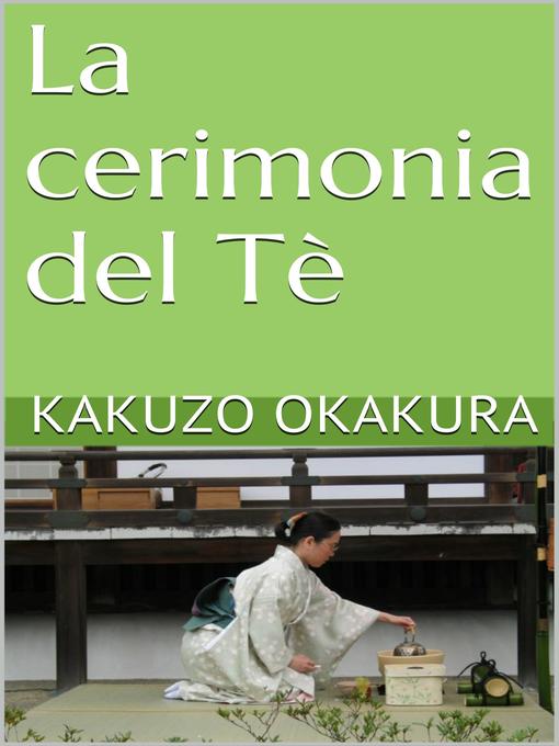 Title details for La cerimonia del Tè by Kakuzo Okakura - Available